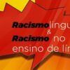 Sprachlicher Rassismus und der Irrtum des zweisprachigen Unterrichts in Brasilien